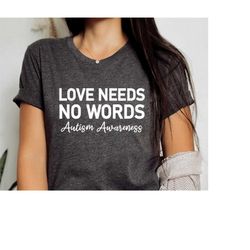 Love Needs No Words Autism Awareness, Autism Awareness Shirt, Autism Shirt, Autism Love, Autistic Pride, Autism Support,