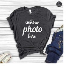 custom photo shirt, birthday photo shirt, family picture tee, custom photo shirt couple, custom mage crewneck