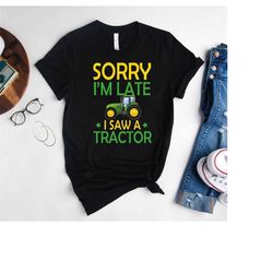 tractor lover shirt, farmer gifts for adults & kids, sorry i'm late i saw a tractor shirt, funny farm shirts, farming gi