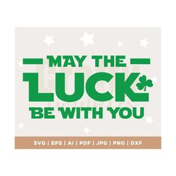 St. Patrick's Day May The Luck Be With You Svg, Lucky Irish Shirt Svg, Digital Download Sublimation Cricut File SVG & PN