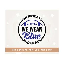 on fridays we wear blue, team shirt svg, cricut, png, svg, sublimation, football, vinyl cut file, iron on, mascot clipar