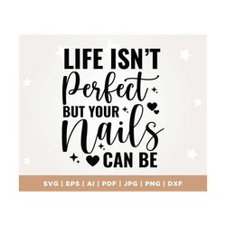 life isn't perfect but your nails can be svg, life svg, perfect svg, nails svg, silhouette, clipart nail tech svg, nail