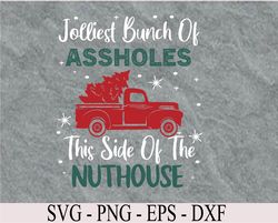 Jolliest Bunch Of Assholes This Side Nuthouse Ugly Christmas Svg, Eps, Png, Dxf, Digital Download