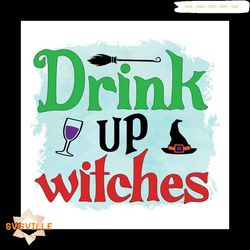 drinh up witches svg, halloween svg, witch hat svg, witch potion svg, broomstick svg
