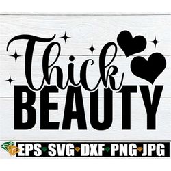 Thick Beauty, Thick Thighs, Thick Woman, Body Positivity, Sexy Thick Girl, Self Love, Thick svg, Image For Cutting Machi
