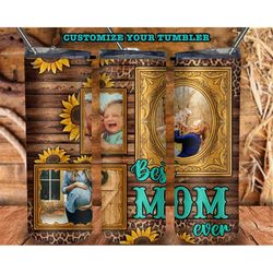 best mom ever custom photograph frame tumbler sublimation design, 20oz skinny tumbler design, best mom tumbler png,mom t