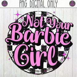 not your barbie girl sarcastic quote png sublimation design | black and white checkered background, pink bubble barbie m