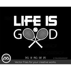 tennis svg life is good - tennis svg, tennis ball svg, tennis mom svg, tennis racket svg, love tennis svg for lovers