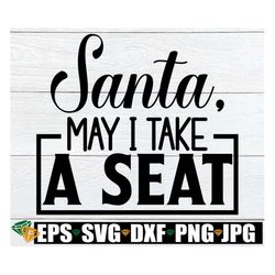Santa May I Take A Seat, Christmas svg, Women's Christmas Shirt SVG, Sexy Christmas svg, Naughty svg, Funny Christmas, C
