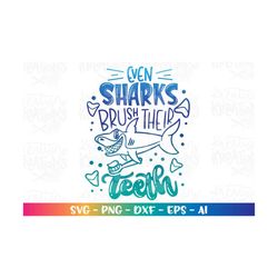 even sharks brush their teeth svg brush your teeth kids boy quotes sharks print iron on cut file cricut silhouette downl