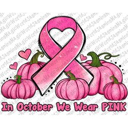 in october we wear pink pumpkins png sublimation design,cancer awareness png,breast cancer png,cancer ribbon png,cancer