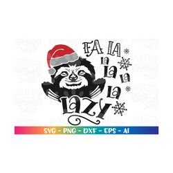 Fa La La La Lazy SVG Sloth christmas svg funny cute sloth svg print cut files Cricut Silhouette Instant Download vector