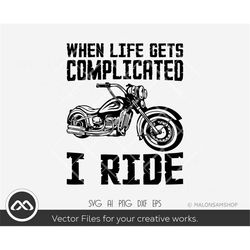 motorcycle svg when life gets complicated i ride -  motorcycle svg, biker svg, instant download, png