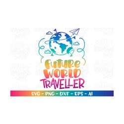 future world traveller svg baby kids travelling vacation explorer print shirt design cut file cricut silhouette download