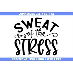 sweat of the stress svg, fitness svg, workout svg, gym svg, fitness sayings svg, fitness quotes svg, funny fitness svg,