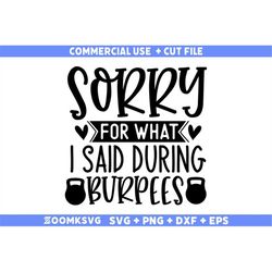 sorry for what i said during burpees svg, fitness svg, workout svg, gym svg, fitness sayings svg, fitness quotes svg, fu