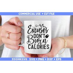 excuses don't burn calories svg, fitness svg, workout svg, gym svg, fitness sayings svg, fitness quotes svg, funny fitne