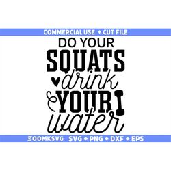 do your squats drink your water svg, fitness svg, workout svg, gym svg, fitness sayings svg, fitness quotes svg, funny f