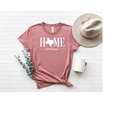 home sweet home, texas shirt, texas home shirt, texas shirt, women's texas shirt, texas tee