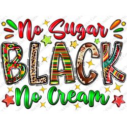 no sugar no cream black png sublimation design download, juneteenth png, emancipation day png, black freedom png, sublim