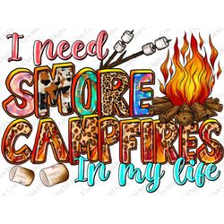 i need smore bonfires in my life  png, sublimation design, camping png, camp life png, camping clipart, camp fire png, d