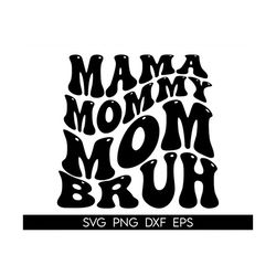 mama mommy mom bruh, mother's day svg, funny mothers day svg, happy mothers day, mama shirt svg
