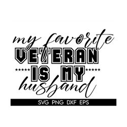 my favorite veteran is my husband svg, veterans day shirt svg, veteran wife png, military wife shirt iron on png, vetera