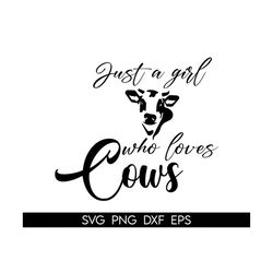 just a girl who loves cows svg, just a girl who loves cows png, cow girl svg, cow svg png, cute cow svg png, farm life s