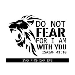 do not fear, for i am with you svg, isaiah 49:10, bible scripture, warrior svg, lion svg, cricut, png, svg, sublimation,