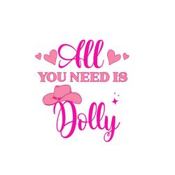 you need is dolly svg-sublimation file, country svg-printable, cricut & silhouette files,dolly for president, dolly part