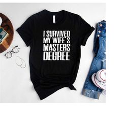 sarcastic graduation shirt for men, unique husband gifts, funny sayings husband graduation shirt, i survived my wife's m