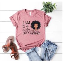 black queen shirt,black pride t-shirt,i'm who i am your approval isn't needed shirt,black women shirt,black history mont