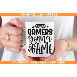 gamers gonna game svg, gamer svg, gamer png, gaming svg, video games svg, funny gamer svg, gamer shirt svg, gamer mug sv