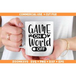 game on world off svg, gamer svg, gamer png, gaming svg, video games svg, funny gamer svg, gamer shirt svg, gamer mug sv