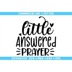 little answered prayer svg, baby sayings svg, baby shower svg, baby svg, funny baby svg, new baby svg, new mom svg, newb