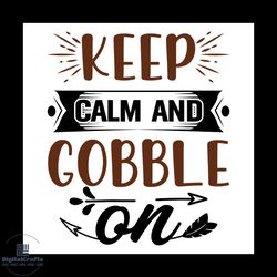 keep calm and gobble on svg, thanksgiving svg, keep calm svg, fall saying svg