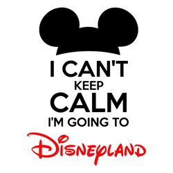 i cant keep calm svg, im going to disneyland svg