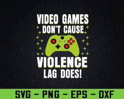 funny gamer video games don't cause violence lag does svg, eps, png, dxf, digital download