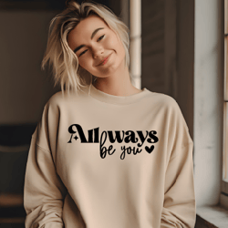 all ways be you, be yourself svg png, and dont apologize svg, be you png, teen, girl, cut file, svg eps dxf png, silhoue