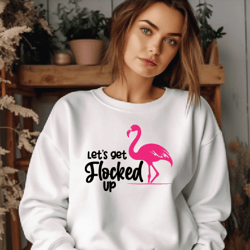 let's get flocked up svg flamingo saying svg cut file for cricut silhouette, funny quote vacation svg, commercial use, f