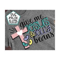 easter svg, christian easter svg, give me jesus & jelly beans svg, religious easter, religious easter svgs, jelly beans