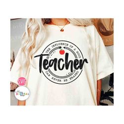 the influence of a good teacher can never be erased svg, best teacher svg, teacher shirt svg, teacher appreciation, teac