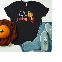 hello pumpkin t-shirt, fall pumpkin shirt, hello pumpkin shirt,  fall shirt, pumpkin shirt, fall lover shirt thanksgivin