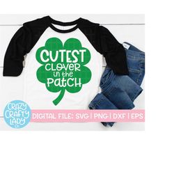 cutest clover in the patch svg, st. patrick's day cut file, funny kids design, boy shamrock saying, girl quote dxf eps p