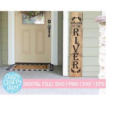 welcome to the river svg, porch saying, tall rustic cut file, farmhouse design, vertical wood sign quote, dxf eps png, s