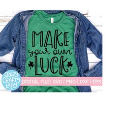 make your own luck svg, st. patrick's day cut file, inspirational saying, women's quote, girl clover design dxf eps png,