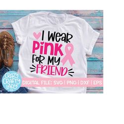 i wear pink for my friend svg, breast cancer cut file, awareness ribbon design, inspirational saying, quote, dxf eps png