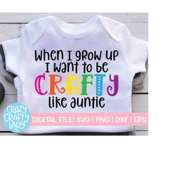 when i grow up i want to be crafty like auntie svg, crafter cut file, kid's design, baby saying, shirt quote, dxf eps pn