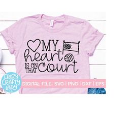 my heart is on that court svg, volleyball cut file, funny design, sports party quote, volleyball mom saying, dxf eps png