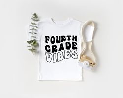Fourth Grade Vibes, Back to School Shirt, First Day Of School Shirt, Shirt for Girls and Boys, Teacher Appreciation Shir